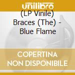 (LP Vinile) Braces (The) - Blue Flame lp vinile di Braces
