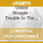 United Struggle - Trouble In The Neighbourhood cd musicale di United Struggle
