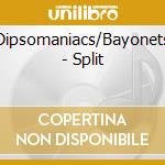 Dipsomaniacs/Bayonets - Split cd musicale di Dipsomaniacs/Bayonets