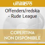 Offenders/redska - Rude League cd musicale di Offenders/redska