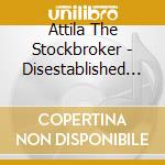 Attila The Stockbroker - Disestablished 1980 cd musicale di Attila The Stockbroker