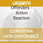 Offenders - Action Reaction cd musicale di Offenders