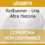 Redbanner - Una Altra Historia cd musicale di Redbanner