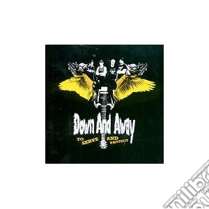 Down And Away - To Serve And Protect cd musicale di Down and away