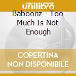 Baboonz - Too Much Is Not Enough cd