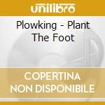 Plowking - Plant The Foot cd
