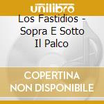 Los Fastidios - Sopra E Sotto Il Palco cd
