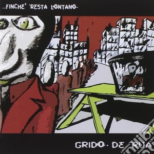Grido De Rua - Finche' Resta Lontano cd musicale di Grido de rua