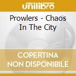 Prowlers - Chaos In The City cd musicale di Prowlers