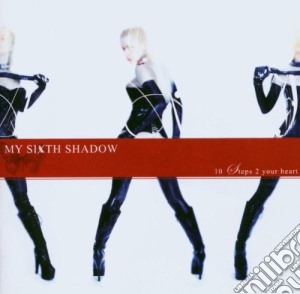 My Sixth Shadows - 10 Steps 2 Your Heart cd musicale di MY SIXTH SHADOW