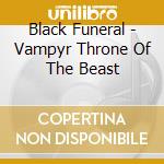 Black Funeral - Vampyr Throne Of The Beast cd musicale di Black Funeral