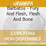 Barbatos - Fury And Flesh, Flesh And Bone