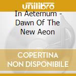 In Aeternum - Dawn Of The New Aeon cd