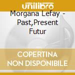 Morgana Lefay - Past,Present Futur cd