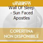 Wall Of Sleep - Sun Faced Apostles cd
