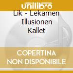 Lik - Lekamen Illusionen Kallet cd
