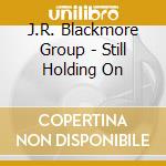 J.R. Blackmore Group - Still Holding On cd