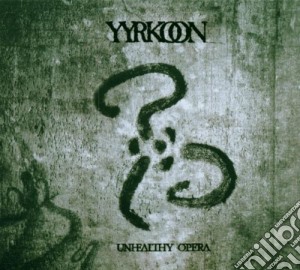 Yyrkoon - Unhealthy Opera cd musicale di YYRKOON