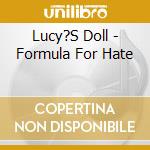 Lucy?S Doll - Formula For Hate cd musicale di Lucy?S Doll