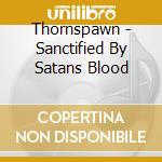 Thornspawn - Sanctified By Satans Blood