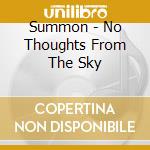 Summon - No Thoughts From The Sky cd musicale di Summon