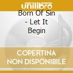 Born Of Sin - Let It Begin cd