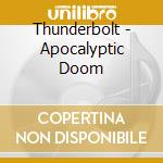 Thunderbolt - Apocalyptic Doom cd musicale di Thunderbolt
