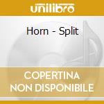 Horn - Split cd musicale di Horn