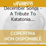 December Songs - A Tribute To Katatonia (Limited Edition) (2 Cd) cd musicale di December Songs