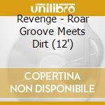 Revenge - Roar Groove Meets Dirt (12