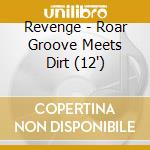 Revenge - Roar Groove Meets Dirt (12') cd