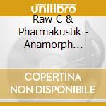 Raw C & Pharmakustik - Anamorph Specimens (Ltd) cd musicale di Raw C & Pharmakustik