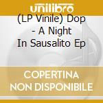 (LP Vinile) Dop - A Night In Sausalito Ep vinile