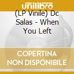 (LP Vinile) Dc Salas - When You Left