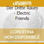 Der Dritte Raum - Electric Friends cd