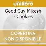 Good Guy Mikesh - Cookies cd