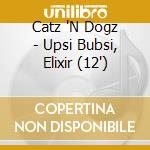 Catz 'N Dogz - Upsi Bubsi, Elixir (12') cd