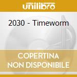 2030 - Timeworm cd musicale di 2030