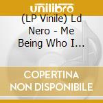 (LP Vinile) Ld Nero - Me Being Who I Am And Things Being As They Are (12