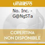 No. Inc. - G@Ng5Ta cd