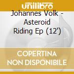 Johannes Volk - Asteroid Riding Ep (12') cd