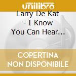 Larry De Kat - I Know You Can Hear Me Ep (12