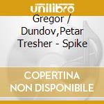 Gregor / Dundov,Petar Tresher - Spike cd