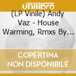 (LP Vinile) Andy Vaz - House Warming, Rmxs By D.V.Erckert, Patrice Scott (12