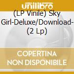 (LP Vinile) Sky Girl-Deluxe/Download- (2 Lp) vinile