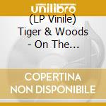 (LP Vinile) Tiger & Woods - On The Green Again (2 Lp) lp vinile di Tiger & Woods