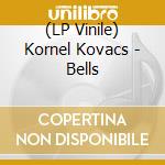 (LP Vinile) Kornel Kovacs - Bells vinile