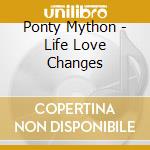 Ponty Mython - Life Love Changes cd