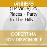 (LP Vinile) 25 Places - Party In The Hills Ep (Laurence Guy Rmx) (12