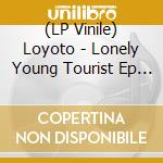 (LP Vinile) Loyoto - Lonely Young Tourist Ep (12